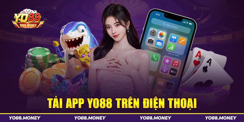 Tải app Yo88 dành cho các hệ điều hành nhanh chóng
