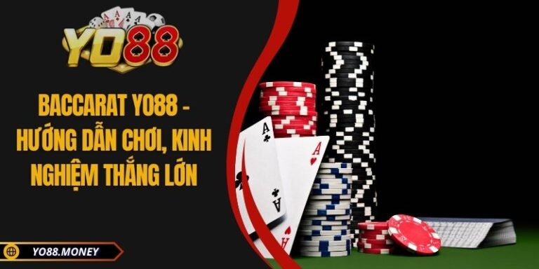 Baccarat YO88 – Hướng Dẫn Chơi, Kinh Nghiệm Thắng Lớn