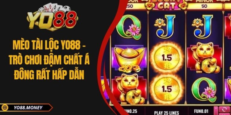 Mèo Tài Lộc YO88 - Trò Chơi Đậm Chất Á Đông Rất Hấp Dẫn 1 Mèo Tài Lộc YO88 - Trò Chơi Đậm Chất Á Đông Rất Hấp Dẫn