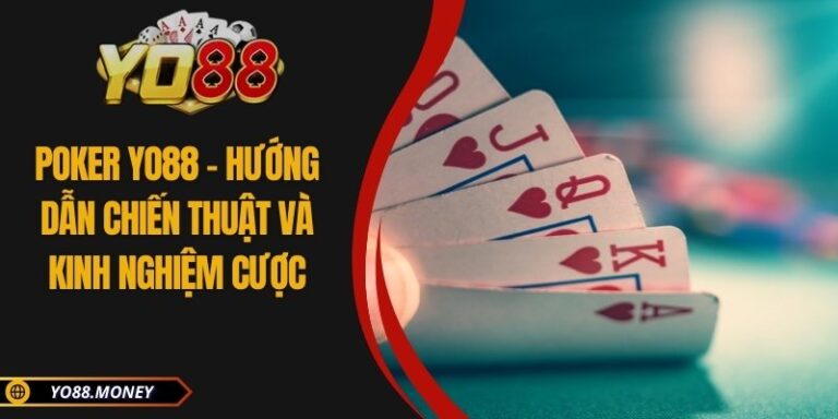 Poker YO88 - Hướng Dẫn Chiến Thuật Và Kinh Nghiệm Cược 1 Poker YO88 - Hướng Dẫn Chiến Thuật Và Kinh Nghiệm Cược