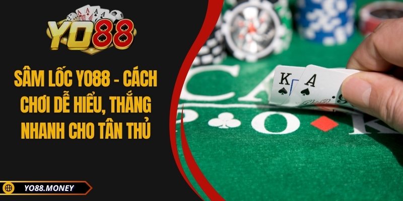 Sâm Lốc YO88 – Cách Chơi Dễ Hiểu, Thắng Nhanh Cho Tân Thủ 2 Sâm Lốc YO88 – Cách Chơi Dễ Hiểu, Thắng Nhanh Cho Tân Thủ