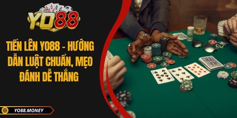 Tiến Lên YO88 – Hướng Dẫn Luật Chuẩn, Mẹo Đánh Dễ Thắng 6 Tiến Lên YO88 – Hướng Dẫn Luật Chuẩn, Mẹo Đánh Dễ Thắng