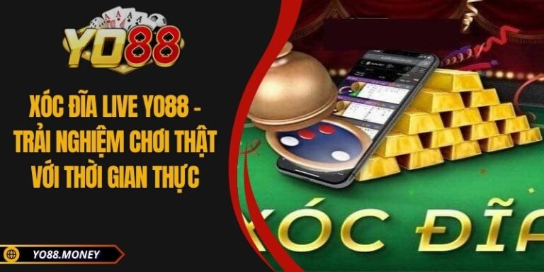 Xóc Đĩa Live YO88 - Trải Nghiệm Chơi Thật Với Thời Gian Thực